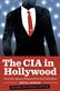 CIA in Hollywood, The: How the Agency Shapes Film and Television